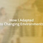 How I Adapted to Changing Environments