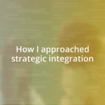 How I approached strategic integration