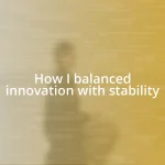 How I balanced innovation with stability