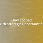 How I coped with strategic uncertainties