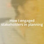 How I engaged stakeholders in planning