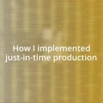 How I implemented just-in-time production