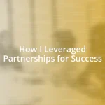 How I Leveraged Partnerships for Success