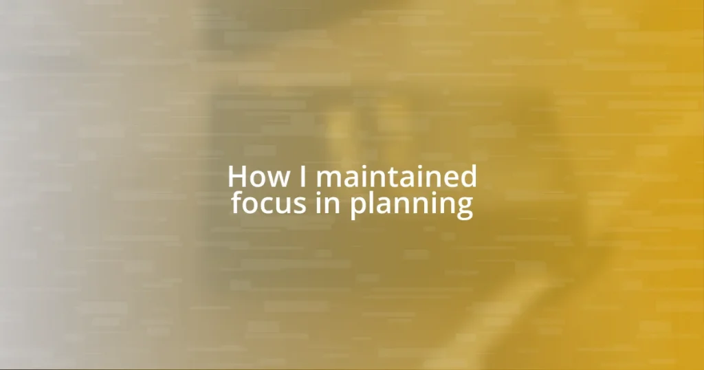 How I maintained focus in planning