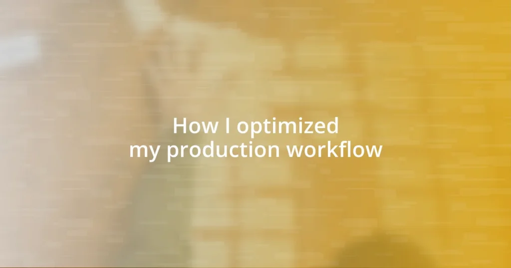 How I optimized my production workflow