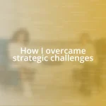 How I overcame strategic challenges