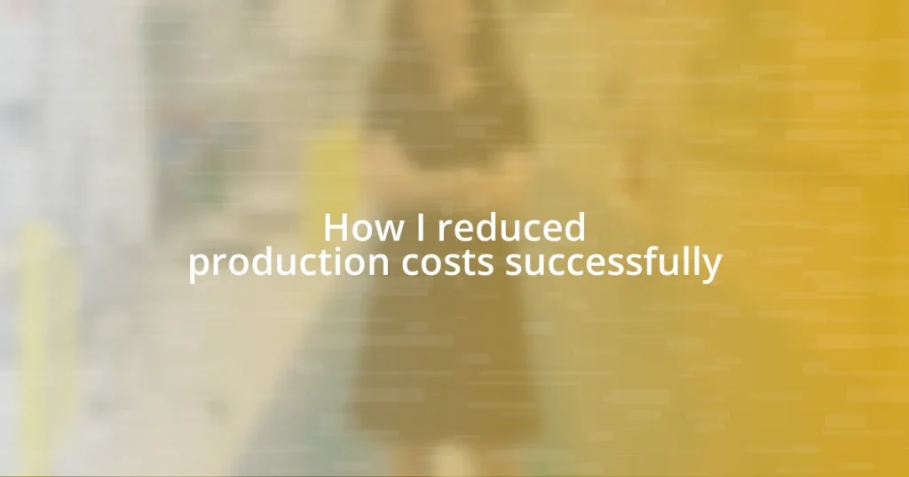 How I reduced production costs successfully