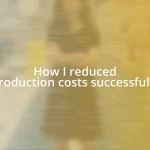 How I reduced production costs successfully