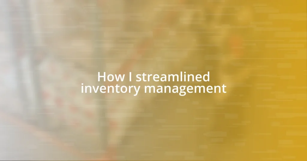 How I streamlined inventory management