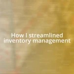 How I streamlined inventory management