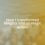 How I transformed insights into strategic action