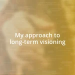 My approach to long-term visioning