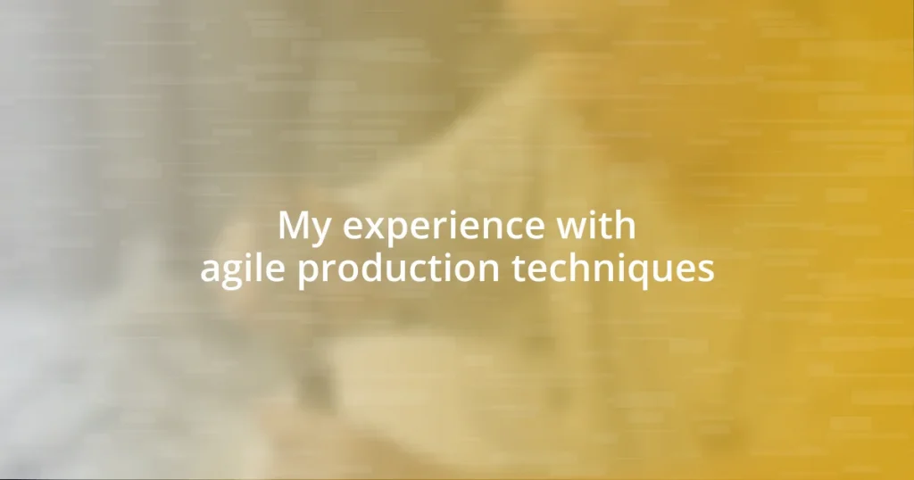 My experience with agile production techniques