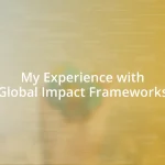 My Experience with Global Impact Frameworks