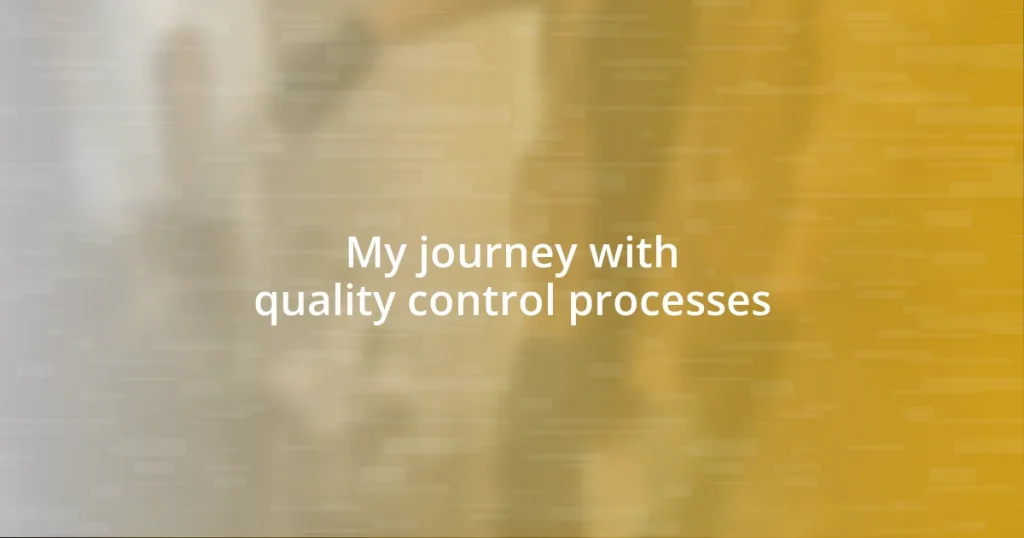 My journey with quality control processes