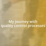 My journey with quality control processes