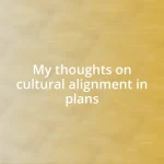 My thoughts on cultural alignment in plans