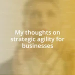 My thoughts on strategic agility for businesses