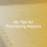 My Tips for Prioritizing Impacts