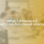 What I discovered about cross-functional strategies