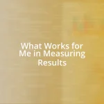 What Works for Me in Measuring Results