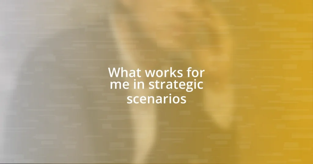 What works for me in strategic scenarios