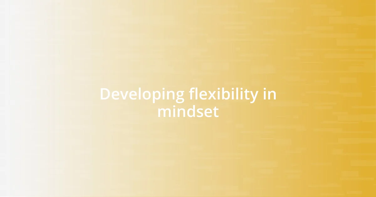 Developing flexibility in mindset