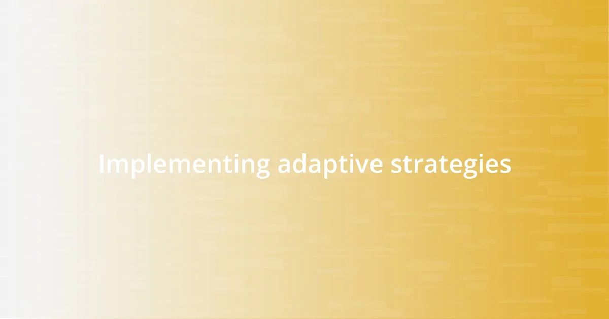 Implementing adaptive strategies