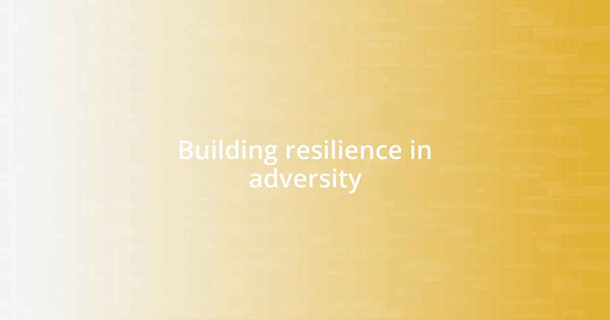 Building resilience in adversity