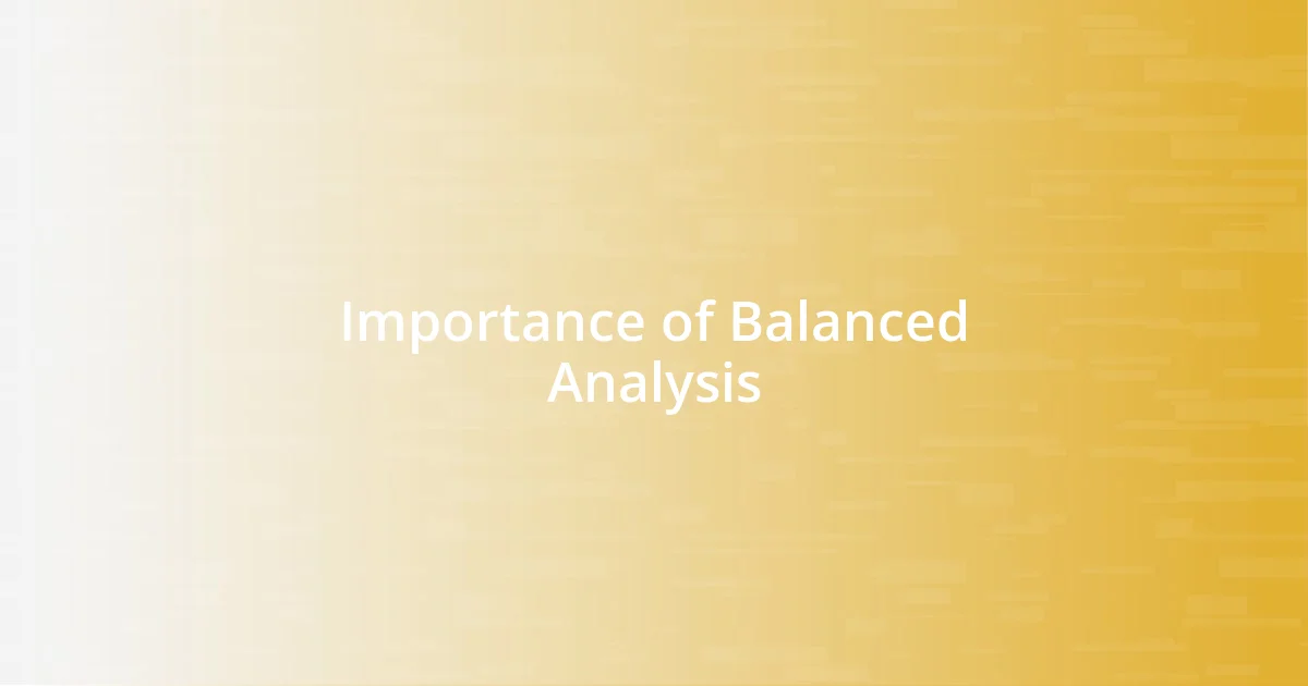 Importance of Balanced Analysis