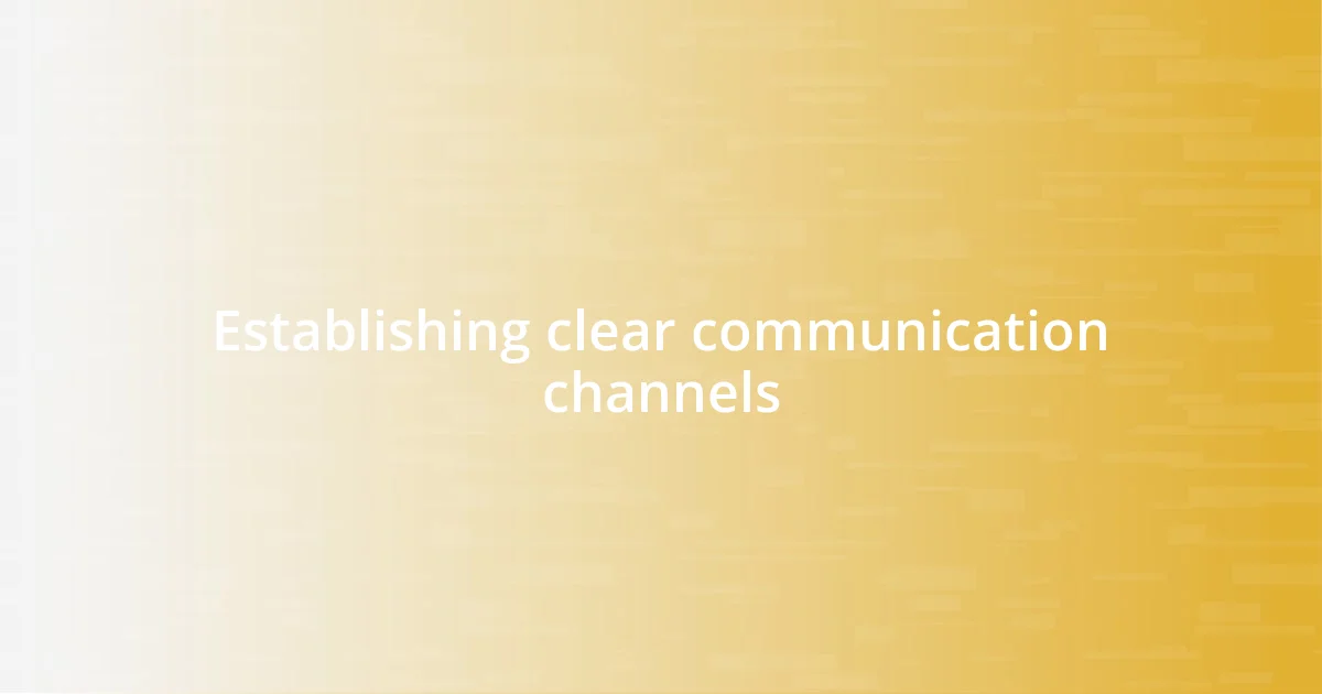 Establishing clear communication channels