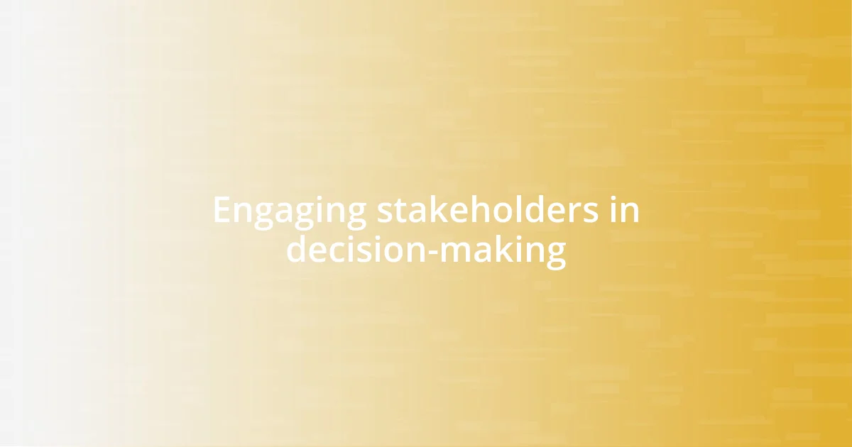 Engaging stakeholders in decision-making