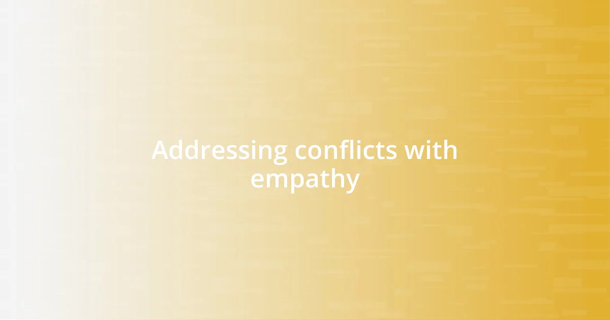 Addressing conflicts with empathy