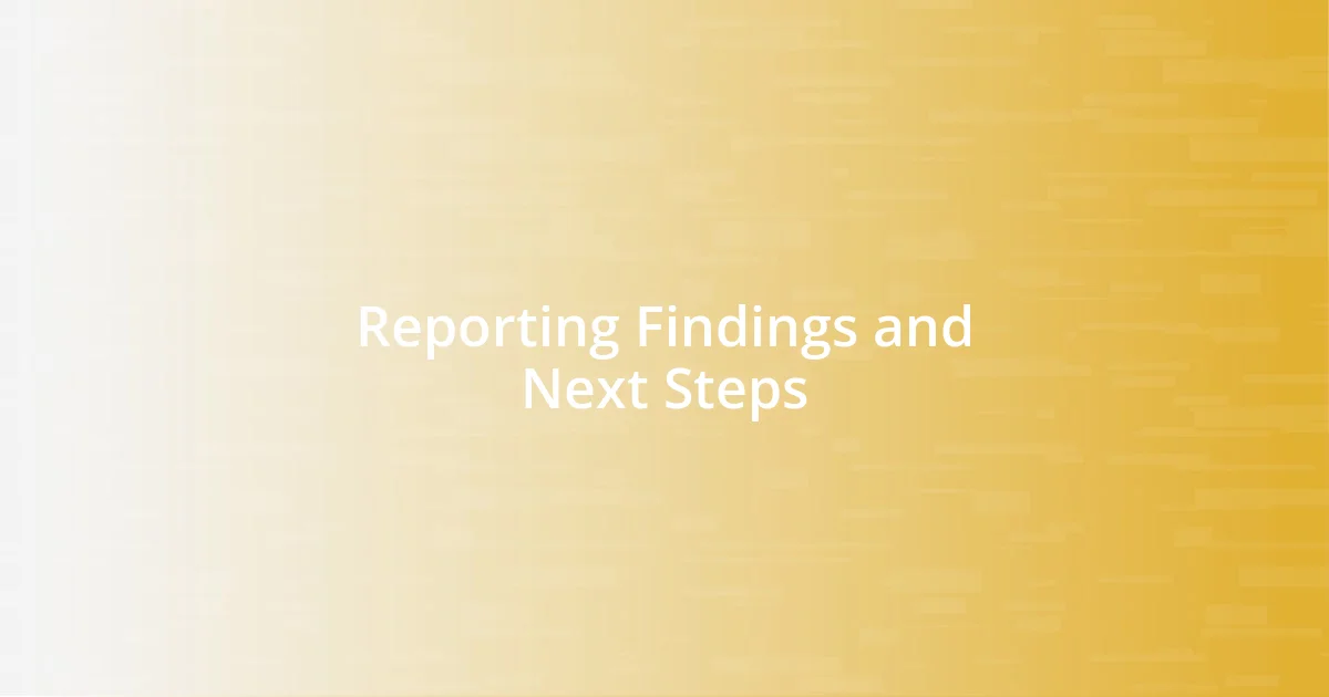 Reporting Findings and Next Steps