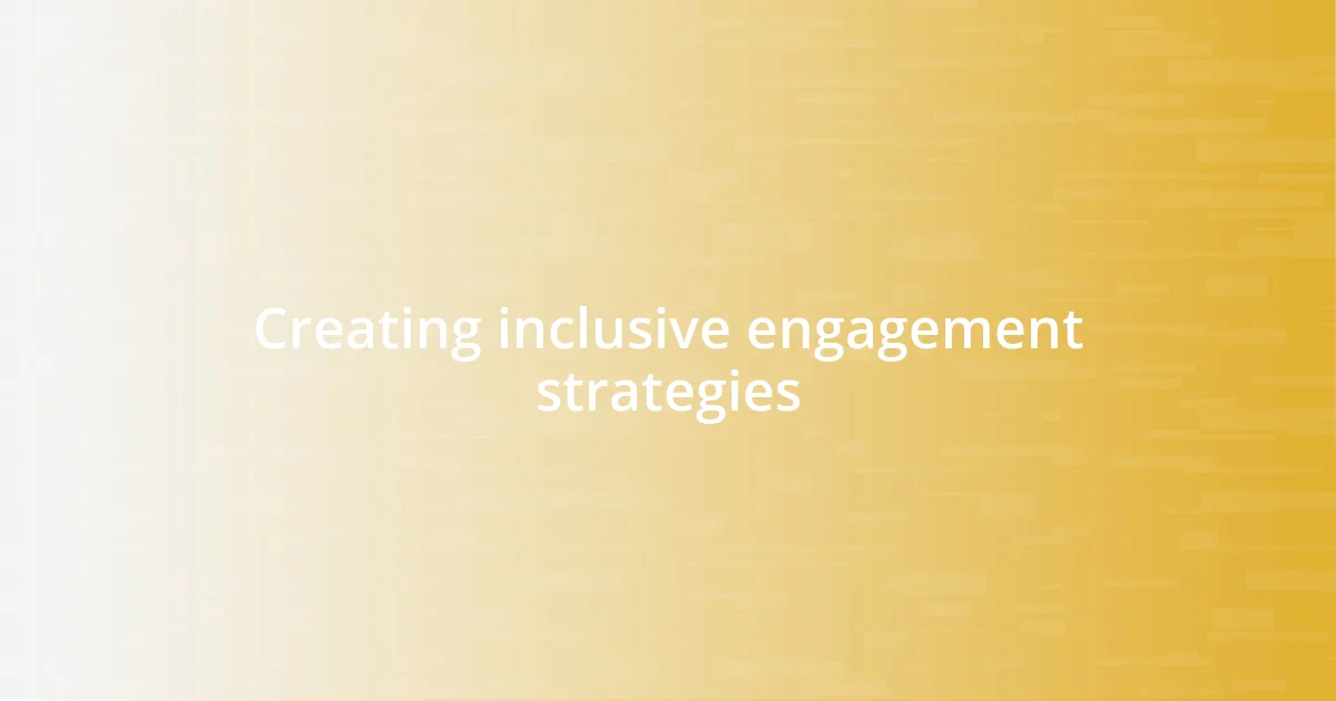 Creating inclusive engagement strategies