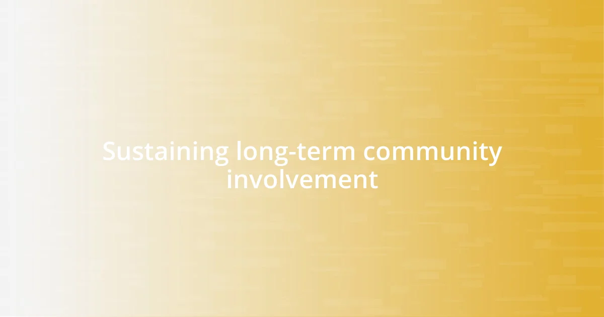 Sustaining long-term community involvement