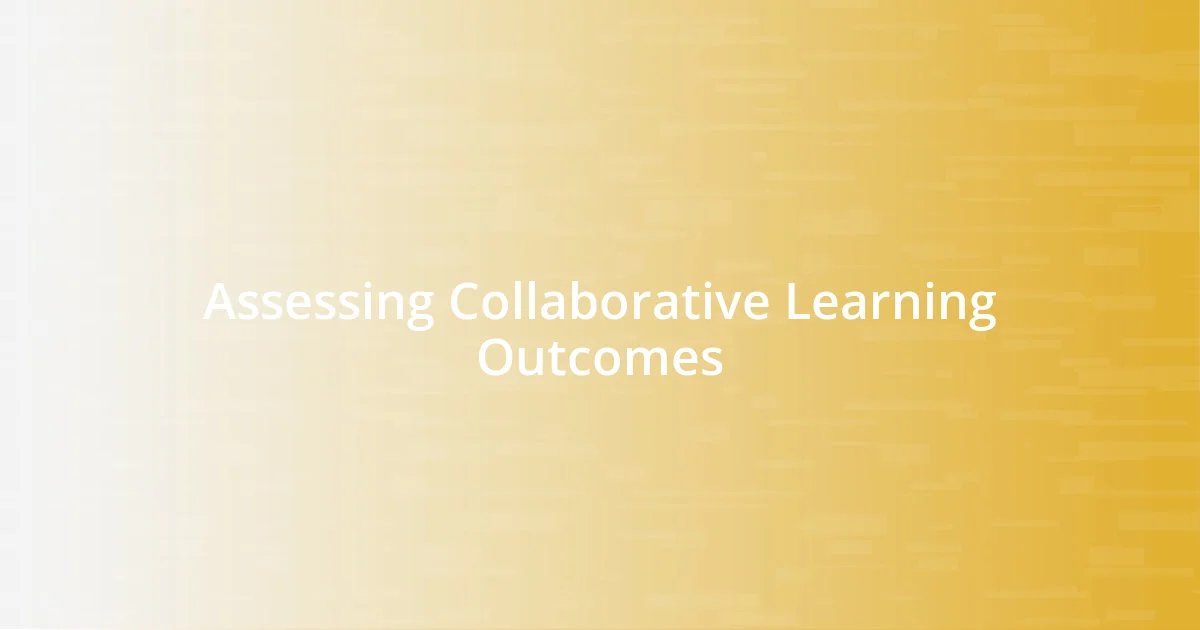 Assessing Collaborative Learning Outcomes