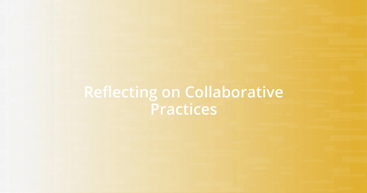 Reflecting on Collaborative Practices