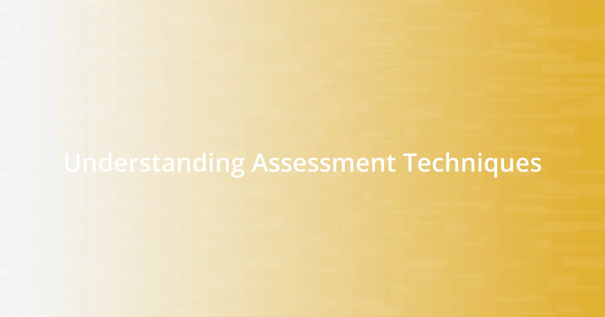 Understanding Assessment Techniques