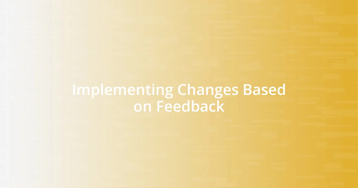 Implementing Changes Based on Feedback