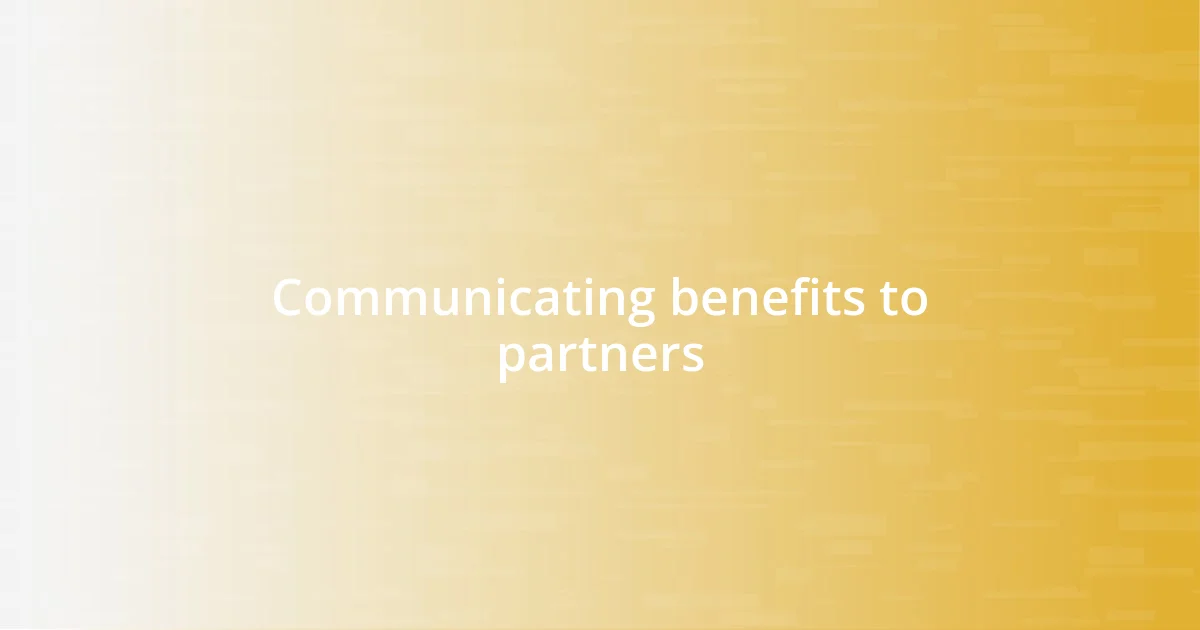 Communicating benefits to partners