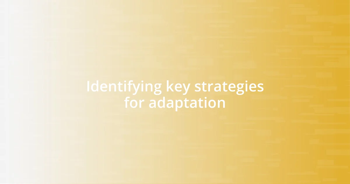 Identifying key strategies for adaptation