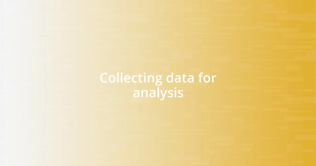 Collecting data for analysis