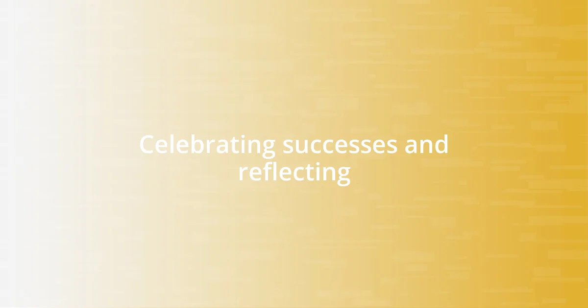 Celebrating successes and reflecting