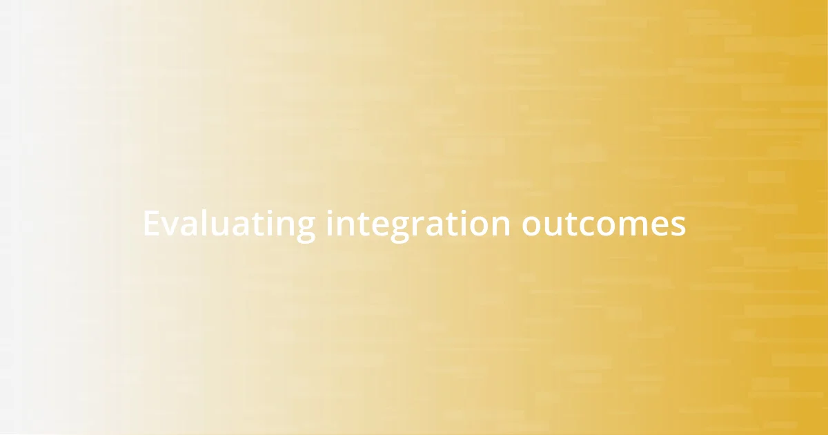 Evaluating integration outcomes