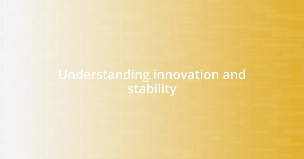 Understanding innovation and stability