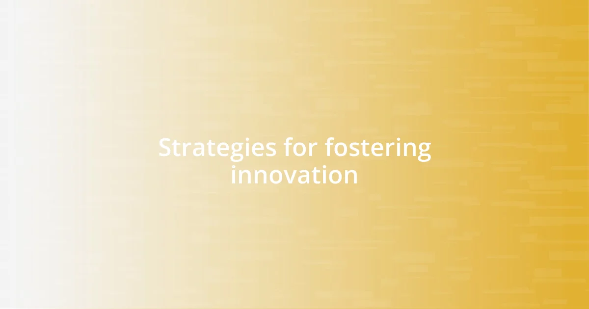 Strategies for fostering innovation