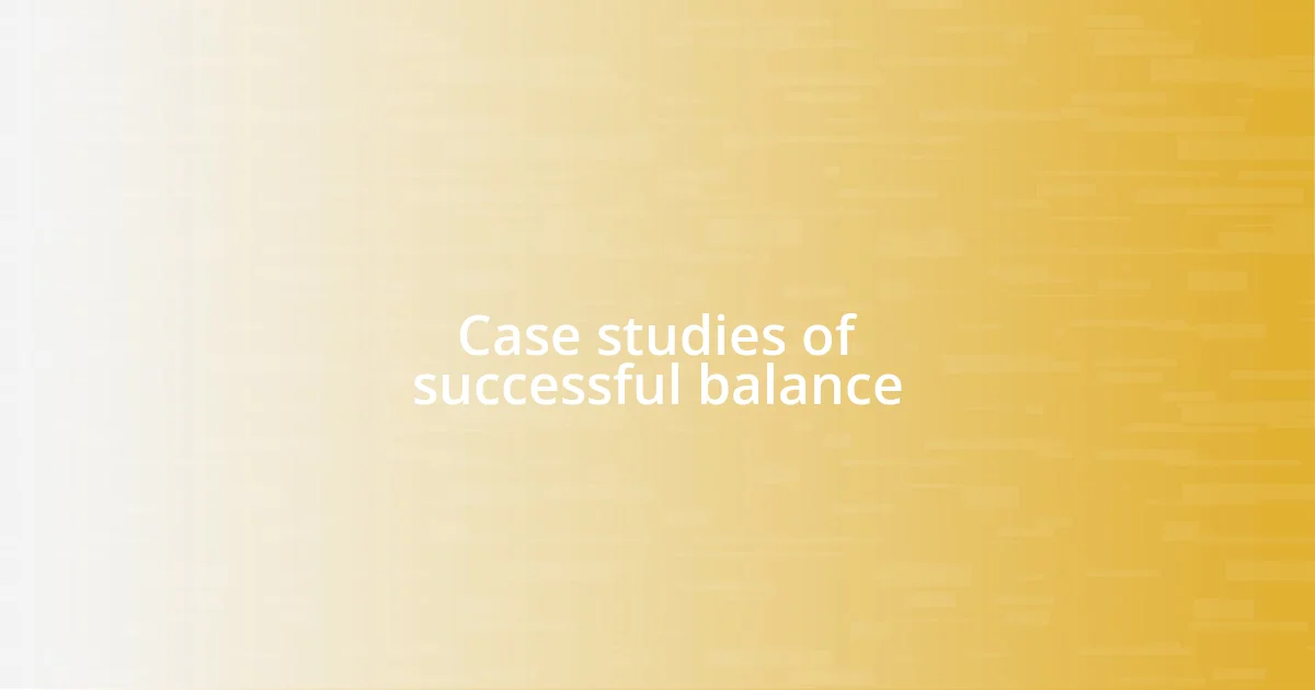 Case studies of successful balance