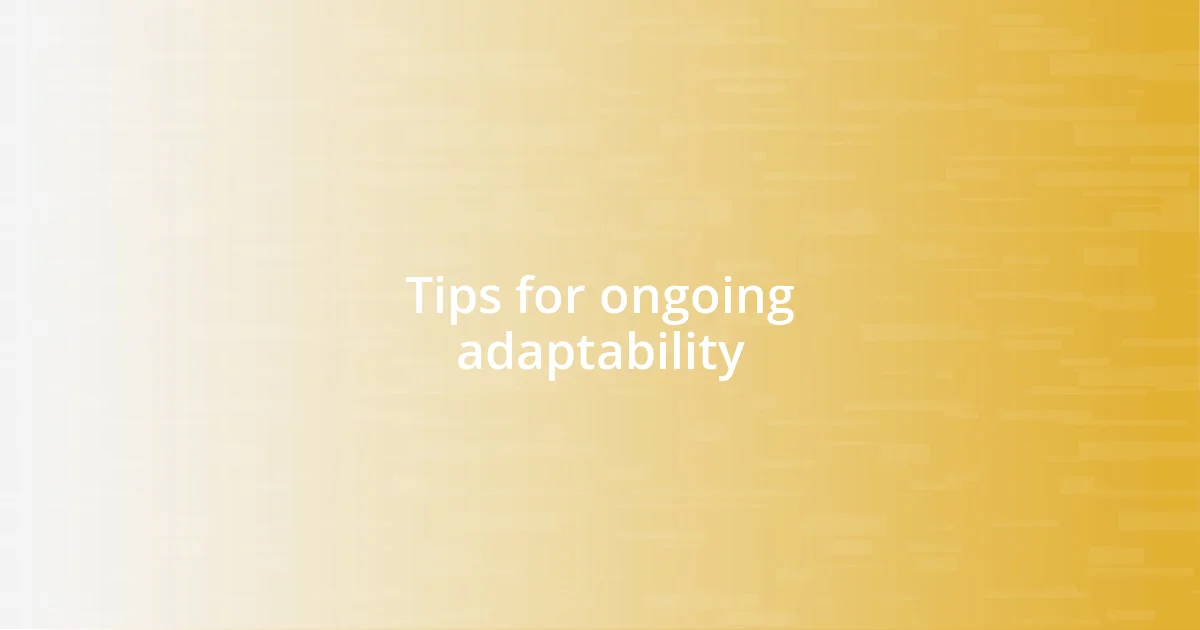 Tips for ongoing adaptability