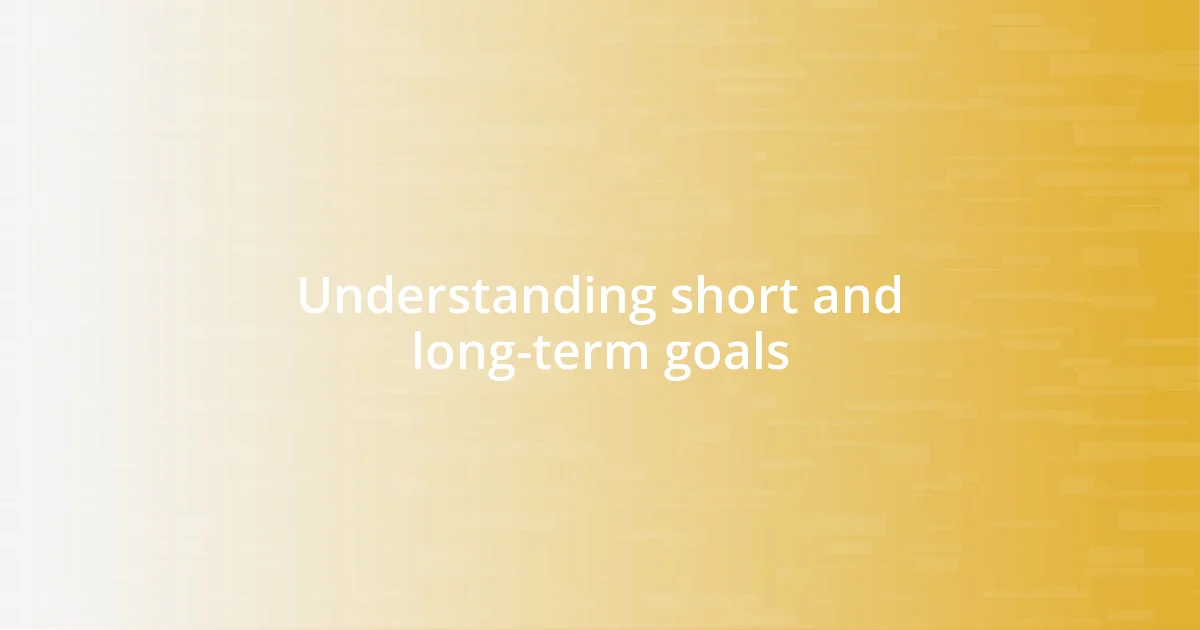 Understanding short and long-term goals